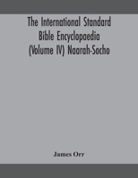 The International Standard Bible Encyclopaedia Volume IV Naarah-Socho 9354158838 Book Cover