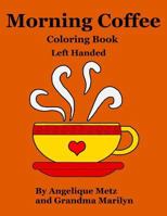 Morning Coffee Coloring Book: Left Handed Version 1543211100 Book Cover
