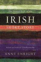 The Granta Book Of The Irish Short Story 1847082556 Book Cover