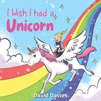 I Wish I had a Unicorn: books for girls and boys 2-6 years ('I Wish...' series by David Davies) B0BLB6TFPP Book Cover
