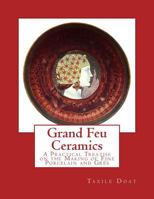 Grand Feu Ceramics: A Practical Treatise On the Making of Fine Porcelain and Grès 1717225063 Book Cover