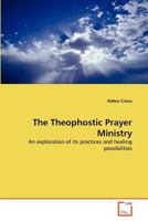 The Theophostic Prayer Ministry: An exploration of its practices and healing possibilities 3639300866 Book Cover