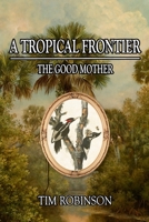 A Tropical Frontier: The Good Mother B09RM5HVT5 Book Cover