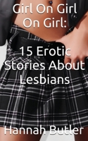 Girl on Girl on Girl: 15 Erotic Stories about Lesbians 1537190598 Book Cover