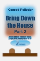 Bring Down The House Part 2: When is doing something right, actually the wrong thing to do? B0H1MCLK13 Book Cover