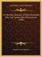 On The Stem-Structure Of Iodes Tomentella Miq. And Certain Other Phytocreneae 1247493520 Book Cover