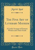 Fine Art of Literary Mayhem: A Lively Account of Famous Writers and Their Feuds 0938530119 Book Cover
