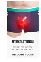 RETRACTILE TESTICLE: THE 001 FOR CURING RETRACTILE TESTICLE B0CR7W6BVV Book Cover