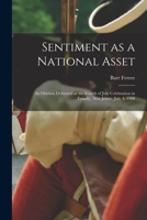 Sentiment as a National Asset: An Oration Delivered at the Fourth of July Celebration in Tenafly, New Jersey, July 4, 1908 101852147X Book Cover