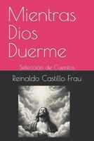 Mientras Dios Duerme: Selección de Cuentos (Spanish Edition) B0DKXZD9J5 Book Cover