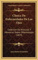 Clinica De Enfermedades De Los Ojos: Coleccion De Articulos Y Memorias Sobre Oftalmologia (1879) 116809500X Book Cover