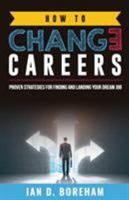 How To Change Careers: Proven Strategies For Finding And Landing Your Dream Job 0648061574 Book Cover