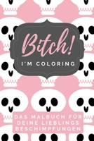 Bitch! I'm Coloring Das Malbuch F�r Deine Lieblings Beschimpfungen: A5 freches Schimpfw�rter Malbuch f�r Erwachsene - Cooles Buero Geschenk f�r Kollegen - Humor - Fiese Ausmalseiten zum Entspannen und 1087185769 Book Cover