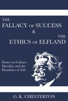 The Fallacy of Success & The Ethics of Elfland: Essays on Culture, Morality, and the Paradoxes of Life 879455918X Book Cover