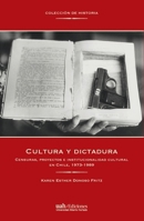 Cultura y dictadura: Censuras, proyectos e institucionalidad cultural en Chile, 1973-1989 (Spanish Edition) 9563571746 Book Cover