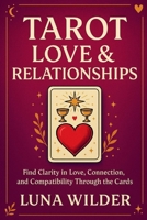 Tarot Love & Relationships: Reading the Heart Through the Cards (The Tarot Pathways Series) B0FCS69CBH Book Cover