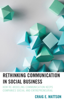Rethinking Communication in Social Business: How Re-Modeling Communication Keeps Companies Social and Entrepreneurial 1498555926 Book Cover