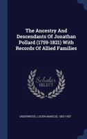 The Ancestry and Descendants of Jonathan Pollard (1759-1821) With Records of Allied Families 1014296870 Book Cover