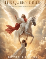 His Queen Bride: The Washing of the Word Made Manifest B0FPMRJ7GK Book Cover