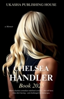 Chelsea Handler Book 2025: How a Fearless Comedian Redefined Comedy-She Will Have What She's Having-and Challenged the Status Quo 1967010129 Book Cover