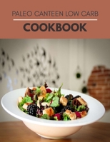 Paleo Canteen Low Carb Cookbook: Quick & Easy Keto Low Carb Recipes for Everyone | Step-By-Step B09DJ7FZT6 Book Cover