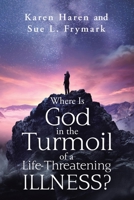 Where Is God in the Turmoil of a Life-threatening Illness? 1664201165 Book Cover