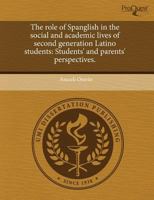 The Role of Spanglish in the Social and Academic Lives of Second Generation Latino Students : Students' and parents' Perspectives 1243800208 Book Cover
