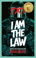 I Am the Law: How Judge Dredd Predicted Our Future 1786185709 Book Cover