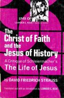 The Christ of faith and the Jesus of history: A critique of Schleiermacher's Life of Jesus (Lives of Jesus series) 0800612736 Book Cover