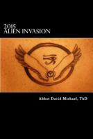 2015 Alien Invasion - Book 1 (Revelations of Abbot-Bishop David Micahel, OC, ThD) 0615776388 Book Cover
