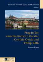 Prag in Der Amerikanischen Literatur: Cynthia Ozick Und Philip Roth 3631664125 Book Cover