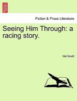Seeing Him Through: A Racing Story 1241403899 Book Cover