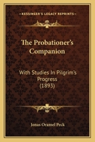 The Probationer's Companion: With Studies In Pilgrim's Progress (1893) 1437165508 Book Cover