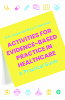 Activities for Evidence-Based Practice in Healthcare: A Practical Guide 1783307803 Book Cover