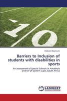 Barriers to Inclusion of students with disabilities in sports: An assessment of Special Schools in Amathole District Of Eastern Cape, South Africa 3659508373 Book Cover