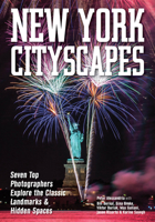 New York Cityscapes: Seven Top Photographers Explore the Classic Landmarks & Hidden Spaces 1682033805 Book Cover