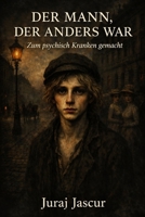 Der Mann, der anders war: Zum psychisch Kranken gemacht (German Edition) B0H5CF6GC2 Book Cover