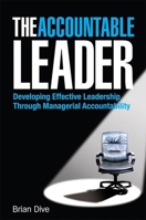 The Accountable Leader: Developing Effective Leadership through Managerial Accountability 0749451602 Book Cover