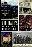 Colorado's Historic Hotels 160949301X Book Cover