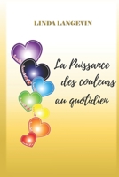 La puissance des couleurs au quotidien 1702070727 Book Cover