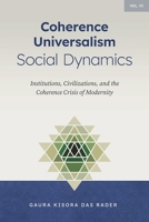 Coherence Universalism Social Dynamics : Institutions, Civilizations, and the Coherence Crisis of Modernity 1972429051 Book Cover