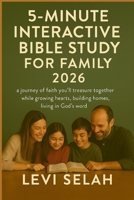 5 minutes interactive bible study for family 2026: A journey of faith you’ll treasure together while growing hearts , building homes living in God’s word B0FQP1V2TV Book Cover