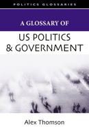 A Glossary of U.S. Politics and Government 0804757305 Book Cover