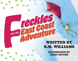 Freckles and His East Coast Adventure: R.M. Williams, Illustrated by Mary Cotter 1098309162 Book Cover
