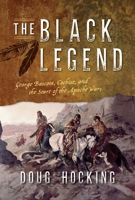The Black Legend: George Bascom, Cochise, and the Start of the Apache Wars 1493063790 Book Cover