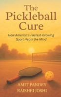 The Pickleball Cure: How America's Fastest-Growing Sport Heals the Mind B0FLPTMFPH Book Cover