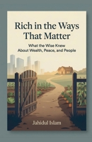 Rich in the Ways That Matter: What the Wise Knew About Wealth, Peace, and People B0HFM3XZST Book Cover