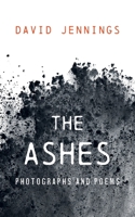 The Ashes: Photographs and Poems B0DJX3RZ7T Book Cover