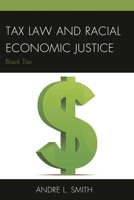 Tax Law and Racial Economic Justice: Black Tax 1498503675 Book Cover