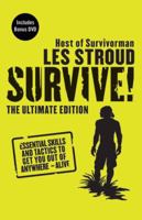 Survive!: Essential Skills and Tactics to Get You Out of Anywhere - Alive